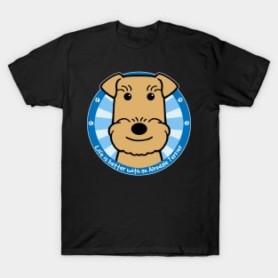 Life is Better With an Airedale Terrier T-Shirt